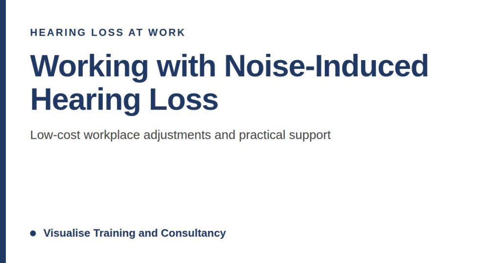 wwl1 Working with Noise-Induced Hearing Loss: Low-Cost Workplace Adjustments and Practical Support wwl1 Working with Noise-Induced Hearing Loss: Low-Cost Workplace Adjustments and Practical Support